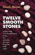 Twelve Smooth Stones di Chuck Meyer edito da Northstone Publishing