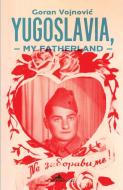 Yugoslavia, My Fatherland di Goran Vojnovic edito da Istros Books