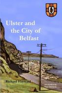 Ulster and the City of Belfast di Richard Hayward edito da Clachan Publishing