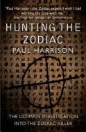 Hunting the Zodiac Killer: The Ultimate Investigation Into One of the World's Most Notorious Serial Killers di Paul Harrison edito da URBANE PUBN
