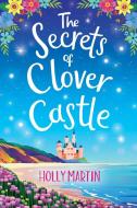 The Secrets of Clover Castle di Holly Martin edito da Sunshine, Seaside & Sparkles