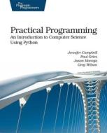 Practical Programming: An Introduction to Computer Science Using Python di Jennifer Campbell, Paul Gries, Jason Montojo edito da Pragmatic Bookshelf