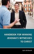 Handbook for Winning Jehovah's Witnesses to Christ di Bill Bennett edito da UPSIDE DOWN MEDIA