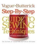 Vogue (r)/butterick Step-by-step Guide To Sewing Techniques di Editors of Vogue, Butterick Patterns edito da Sixth And Spring Books