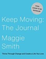 Keep Moving: The Journal: Thrive Through Change and Create a Life You Love di Maggie Smith edito da ATRIA
