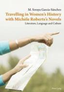 Travelling in Women's History with Michèle Roberts's Novels di M. Soraya García-Sánchez edito da Lang, Peter