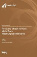 Recovery of Non-ferrous Metal from Metallurgical Residues edito da MDPI AG