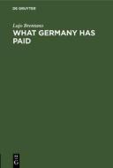 What Germany Has Paid: Under the Treaty of Versailles di Lujo Brentano edito da Walter de Gruyter