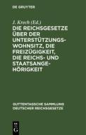 Die Reichsgesetze über der Unterstützungswohnsitz, die Freizügigkeit, die Reichs- und Staatsangehörigkeit edito da De Gruyter