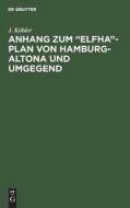 Anhang zum ¿Elfha¿-Plan von Hamburg-Altona und Umgegend di J. Ko¿hler edito da De Gruyter