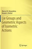 Lie Groups and Geometric Aspects of Isometric Actions di Marcos M. Alexandrino, Renato G. Bettiol edito da Springer International Publishing