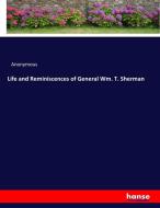 Life and Reminiscences of General Wm. T. Sherman di Anonymous edito da hansebooks