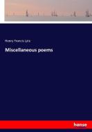 Miscellaneous poems di Henry Francis Lyte edito da hansebooks