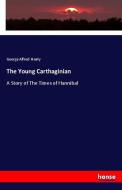 The Young Carthaginian di George Alfred Henty edito da hansebooks