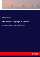 The Poetical Language of Flowers di Thomas Miller edito da hansebooks