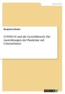 COVID-19 und die Geschäftswelt. Die Auswirkungen der Pandemie auf Unternehmen di Benjamin Schuler edito da GRIN Verlag