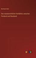 Das staatsrechtliche Verhältnis zwischen Finnland und Russland di Bernhard Getz edito da Outlook Verlag