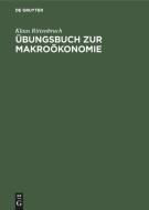 Übungsbuch zur Makroökonomie di Klaus Rittenbruch edito da De Gruyter Oldenbourg