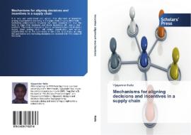Mechanisms for aligning decisions and incentives in a supply chain di Vijayender Nalla edito da SPS