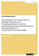 Unterschiede in der Besteuerung von Kapitalgesellschaften und Personengesellschaften und ihre Auswirkung auf die Rechtsf di Lars Hörnschemeyer edito da GRIN Publishing