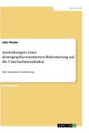 Auswirkungen einer demographieorientierten Rekrutierung auf die Unternehmenskultur di Julia Förster edito da GRIN Publishing