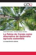 La Palma de Corojo como alternativa de desarrollo agrícola sostenible di Jorge Saurín López, Fernando Burgos Zavaleta edito da Editorial Académica Española