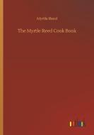 The Myrtle Reed Cook Book di Myrtle Reed edito da Outlook Verlag