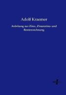 Anleitung zur Zins-, Zinseszins- und Rentenrechnung di Adolf Kraemer edito da Vero Verlag