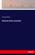 Extracts from Juvenilia di George Wither edito da hansebooks