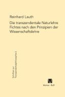 Die transzendentale Naturlehre Fichtes nach den Prinzipien der Wissenschaftslehre di Reinhard Lauth edito da Felix Meiner Verlag