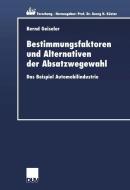 Bestimmungsfaktoren und Alternativen der Absatzwegewahl di Bernd Geiseler edito da Deutscher Universitätsverlag