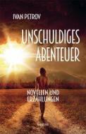 Unschuldiges Abenteuer di Ivan Petrov edito da R.G.Fischer Verlag GmbH
