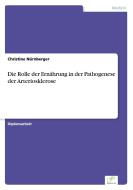 Die Rolle der Ernährung in der Pathogenese der Arteriosklerose di Christine Nürnberger edito da Diplom.de