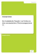 Der lexikalische Transfer von Verben in dem automatischen Übersetzungssystem T1 di Christoph Scholz edito da Diplom.de