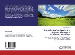 The effect of soil pollution on plant ecology in Mukuvisi Catchment di Boycen Mudzengi edito da LAP Lambert Academic Publishing