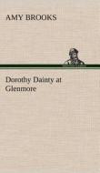 Dorothy Dainty at Glenmore di Amy Brooks edito da TREDITION CLASSICS