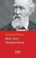 Mein Vater Theodor Storm di Gertrud Storm edito da Severus