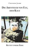 Die Abenteuer von Ulf, dem Kauz - Rettet unsere Erde di Constanze Jacobi edito da Rediroma-Verlag