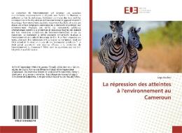La répression des atteintes à l'environnement au Cameroun di Lega Ibrahim edito da Editions universitaires europeennes EUE