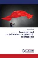 Feminism and Individualism: A symbiotic relationship di Tamanna Khosla edito da LAP LAMBERT Academic Publishing
