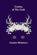 COMING OF THE GODS di CHESTER WHITEHORN edito da LIGHTNING SOURCE UK LTD