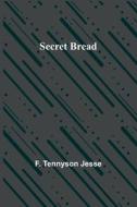 Secret Bread di F. Tennyson Jesse edito da Alpha Editions