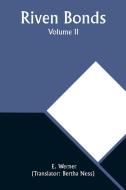 Riven Bonds. Volume II di E. Werner edito da Alpha Editions