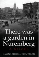 There Was A Garden In Nuremberg di Clemerson Navina Michal Clemerson edito da Amsterdam Publishers