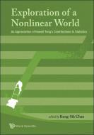 Exploration Of A Nonlinear World: An Appreciation Of Howell Tong's Contributions To Statistics di Chan Kung-sik edito da World Scientific