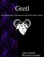 Gretl - Gnu Regression, Econometrics and Time-Series Library di Allin Cottrell, Riccardo Lucchetti edito da ARTPOWER INTL PUB