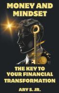Money and Mindset The Key to your Financial Transformation di Ary Jr. S. edito da Ary S. Jr