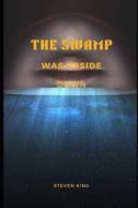 The Swamp Was Upside Down di Steven King edito da Independently Published