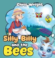 Silly Billy and the Bees di Chris Wright edito da Christopher Wright
