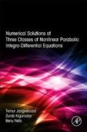 Numerical Solutions of Three Classes of Nonlinear Parabolic Integro-Differential Equations di T. Jangveladze, Z. Kiguradze, Beny Neta edito da ACADEMIC PR INC
